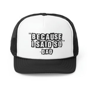Because I Said So Funny Dad Trucker Hat